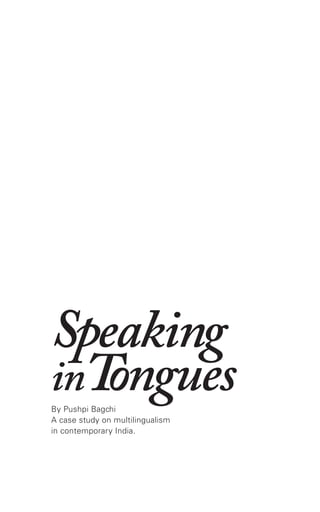 Tongues
Speaking
A case study on multilingualism
in contemporary India.
in
By Pushpi Bagchi
 