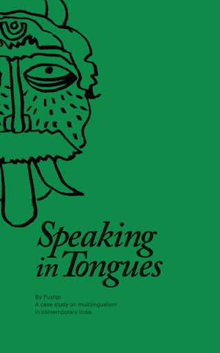 Speaking
inT
ongues
By Pushpi
A case study on multilingualism
in contemporary India.

 