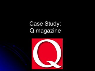 Case Study: Q magazine 
