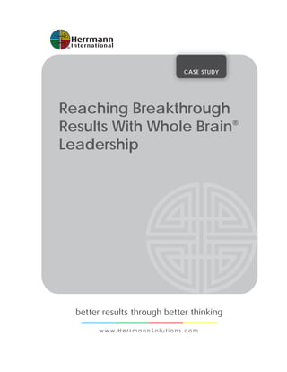 CASE STUDY
Reaching Breakthrough
Results With Whole Brain®
Leadership
 