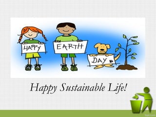 Happy Sustainable Life!
 