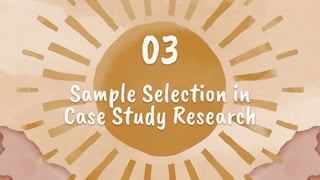 Sample Selection in
Case Study Research
03
 