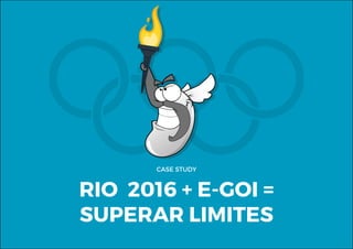 CASE STUDY
RIO 2016 + E-GOI =
SUPERAR LIMITES
 