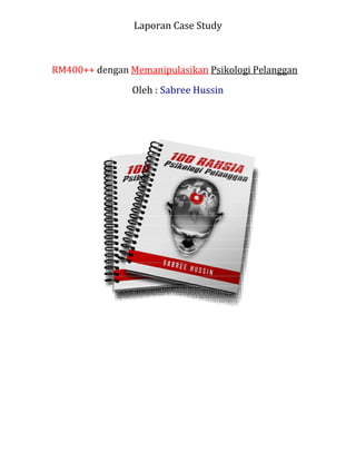 Laporan Case Study
RM400++ dengan Memanipulasikan Psikologi Pelanggan
Oleh : Sabree Hussin
 