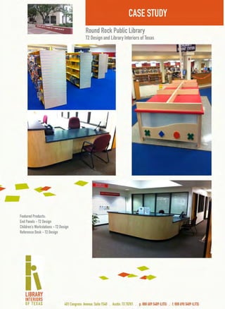 RoundRockPublicLibrary
T2DesignandLibraryInteriorsofTexas
FeaturedProducts:
EndPanels-T2Design
Children’sWorkstations-T2Design
ReferenceDesk-T2Design
CASESTUDY
 