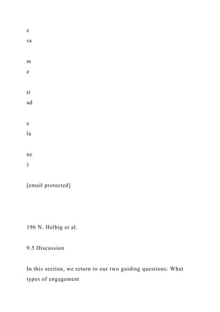 e
sa
m
e
tr
ad
e
la
ne
)
[email protected]
196 N. Helbig et al.
9.5 Discussion
In this section, we return to our two guiding questions: What
types of engagement
 