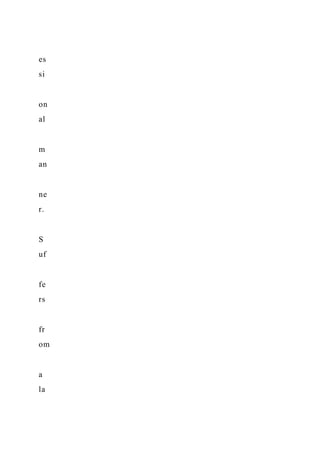 es
si
on
al
m
an
ne
r.
S
uf
fe
rs
fr
om
a
la
 