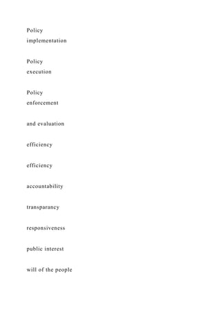 Policy
implementation
Policy
execution
Policy
enforcement
and evaluation
efficiency
efficiency
accountability
transparancy
responsiveness
public interest
will of the people
 