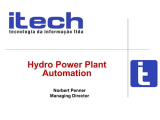 Norbert Penner
Managing Director
Hydro Power Plant
Automation
 