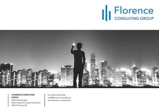 FLORENCE CONSULTING
GROUP
Sede Istituzionale:
Viale L.Lama 23, Sesto Fiorentino,
50019 Firenze (FI)
Tel: (055) 53.83.250
info@florence-consulting.it
www.florence-consulting.it
 