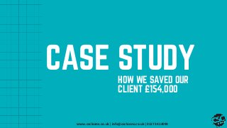 CASE STUDYHOW WE SAVED OUR
CLIENT £154,000
www.cscloans.co.uk|info@cscloans.co.uk|01273414099
 