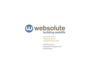 www.websolute.it
info@websolute.it
www.websolute.it/blog
Tel 0721.411112
Strada della Campanara,15
61100 Pesaro
 