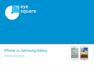 iPhone vs. Samsung Galaxy
A User Experience Case Study
 