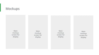 Mockups
Main
mockup
screen for
display
Main
mockup
screen for
display
Main
mockup
screen for
display
Main
mockup
screen for
display
 
