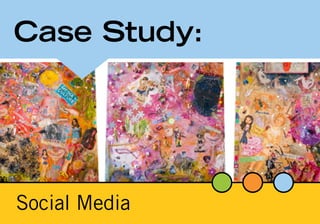 Case Study:




Social Media
 