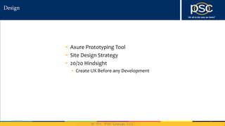 2014
Design
• Axure Prototyping Tool
• Site Design Strategy
• 20/20 Hindsight
• Create UX Before any Development
5/21/2014 10
 