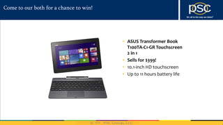 2014
Come to our both for a chance to win!
• ASUS Transformer Book
T100TA-C1-GR Touchscreen
2 in 1
• Sells for $399!
• 10.1-inch HD touchscreen
• Up to 11 hours battery life
 
