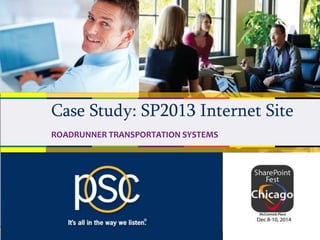 12/19/2014 1© 2014 PSC Group, LLC
Case Study: SP2013 Internet Site
ROADRUNNER TRANSPORTATION SYSTEMS
 