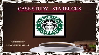 CASE STUDY - STARBUCKS
 