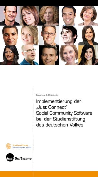 Enterprise 2.0 Fallstudie:


Implementierung der
‚Just Connect‘
Social Community Software
bei der Studienstiftung
des deutschen Volkes
 