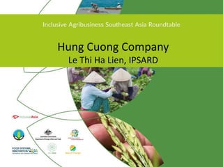 Hung Cuong Company
Le Thi Ha Lien, IPSARD
 