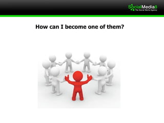 How can I become one of them?  