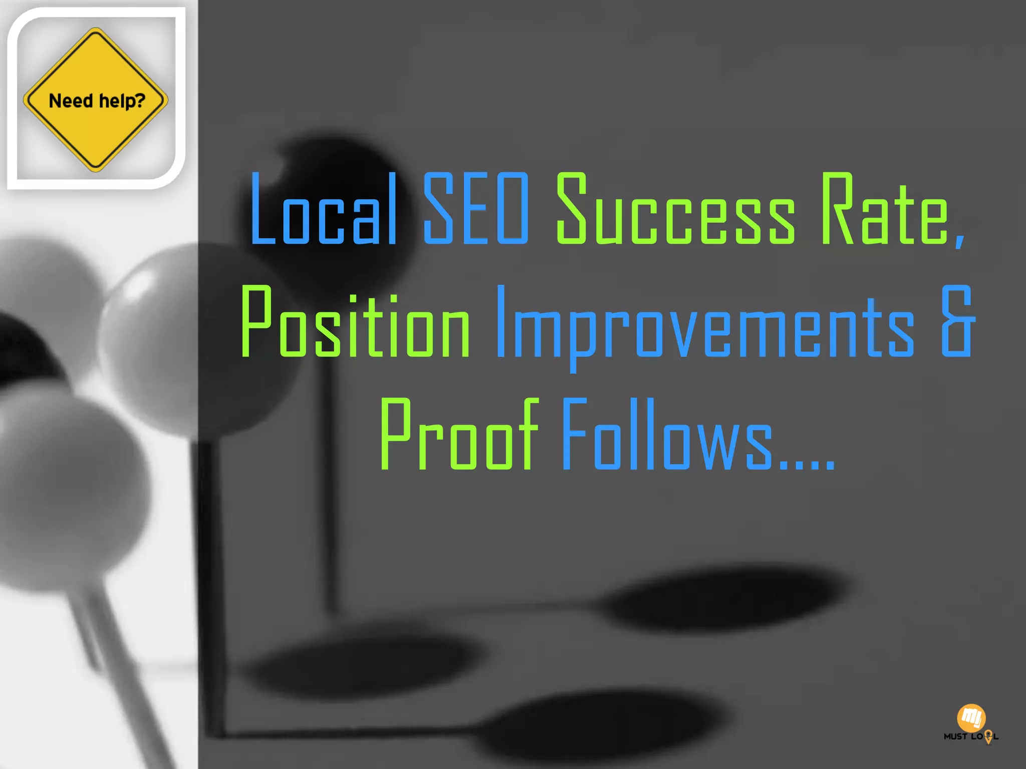 Local SEO Success Rate,
Position Improvements &
Proof Follows….
 