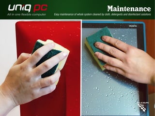 Maintenance 
Easy maintenance of whole system cleaned by cloth, detergents and disinfectant solutions 
 