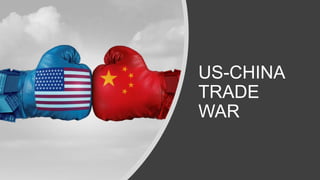 US-CHINA
TRADE
WAR
 