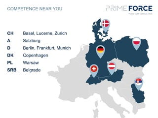 COMPETENCE NEAR YOU
CH Basel, Lucerne, Zurich
A Salzburg
D Berlin, Frankfurt, Munich
DK Copenhagen
PL Warsaw
SRB Belgrade
 