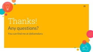 Thanks!
Any questions?
You can find me at @dianndaru
25
 