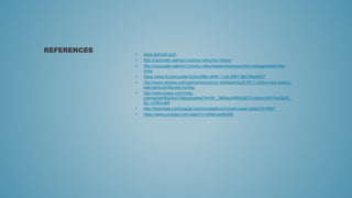 • www.walmart.com
• http://corporate.walmart.com/our-story/our-history
• http://corporate.walmart.com/our-story/leadership/executive-management/mike-
duke
• https://www.ft.com/content/cbcb3f9e-d640-11e5-8887-98e7feb46f27
• http://www.usnews.com/opinion/economic-intelligence/2015/11/25/the-real-reason-
wal-marts-profits-are-hurting
• http://www.icaew.com/mwg-
internal/de5fs23hu73ds/progress?id=0K_7j66iwp4NBH20DTcufpwmXKlYAwQlpS_
Zp_nO9ho,&dl
• http://financials.morningstar.com/competitors/industry-peer.action?t=WMT
• https://www.youtube.com/watch?v=ANdUwsKkB6I
REFERENCES
 