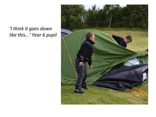 ‘I think it goes down
like this...’ Year 6 pupil
 