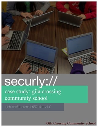 case study: gila crossing
community school
tech brief – summer2014 – v1.0
securly://
 