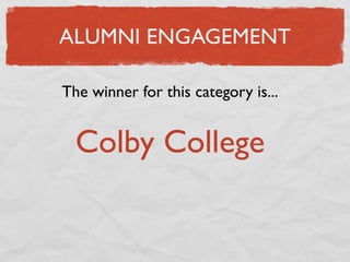 ALUMNI ENGAGEMENT

The winner for this category is...


  Colby College
 