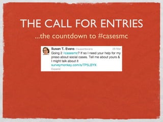 THE CALL FOR ENTRIES
  ...the countdown to #casesmc
 