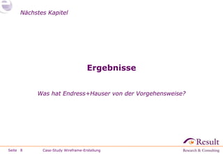 Seite
Nächstes Kapitel
Ergebnisse
Was hat Endress+Hauser von der Vorgehensweise?
8 Case-Study Wireframe-Erstellung
 