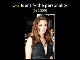 Q-2 Identify the personality
(in 2009)
 