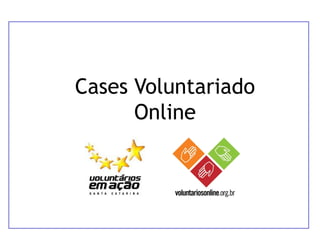 Cases Voluntariado
      Online
 