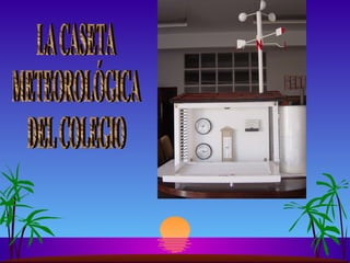 LA CASETA  METEOROLÓGICA  DEL COLEGIO  