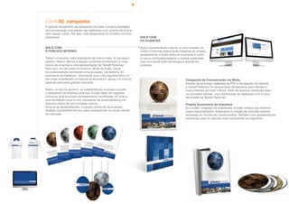 O grande lançamento da campanha de fusão e toda a estratégia
de comunicação precisavam ser realizados com grande eficácia e
sem causar ruídos. Por isso, todo lançamento foi dividido em dois
momentos.
ETAPA 02. campanha
Campanha de Comunicação via Mídia
Através de anúncios, materiais de PDV e divulgação via internet,
a Tarkett Fademac foi apresentada oficialmente para clientes e
consumidores em todo o Brasil. Além de eventos individuais para
os principais clientes, com distribuição de catálogos com a nova
identidade da Tarkett Fademac.
Projeto Assessoria de Imprensa
Em projeto integrado de assessoria, a fusão chegou aos diversos
meios especializados, enfatizando a criação de uma das maiores
empresas do mundo em revestimentos. Também com apresentações
individuais para os veículos mais importantes do segmento.
DIA D COM
OS CLIENTES
Após a apresentação interna, a comunicação via
mídia e imprensa estava toda integrada ao projeto,
apresentando a fusão entre as empresas e como
a marca continuaria levando a mesma qualidade,
mas com ainda mais tecnologia e opções de
produtos.
DIA D COM
O PÚBLICO INTERNO
Talvez o momento mais importante de toda a fusão. O dia para o
público interno, fábrica e equipe comercial conhecerem a nova
marca da empresa e uma apresentação da Tarkett Fademac.
Para isso, um dia antes do anúncio oficial da fusão, todos
os colaboradores receberam uma gravação, via telefone, do
presidente da Fademac, informando que o dia seguinte seria um
dos mais importantes na história da empresa e, ainda, um convite
especial para esse grande momento.
Assim, no dia do anúncio, os colaboradores reunidos ouviram
o presidente da empresa anunciar a fusão para, em seguida,
conhecer uma empresa completamente modificada, em toda a
sua identidade visual e com campanha de endomarketing em
diversos meios de comunicação interna.
Durante as apresentações, a equipe comercial da empresa
recebeu treinamento técnico para compreender as novas ofertas
do mercado.
 