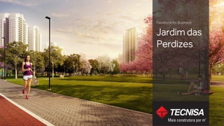 Facebook for Business
Jardim das
Perdizes
 