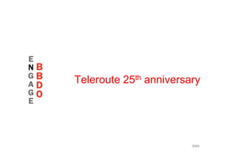 Teleroute 25th anniversary




                        date
 