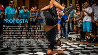Nossa proposta para a marca foi apoiar os
movimentos de ocupação urbana. Nos
aproximamos dos coletivos e dos agitadores
culturais da cidade para criar um projeto que
atendesse à necessidade de entretenimento da
própria população tendo como base o
entendimento desses grupos e nossa pesquisa.
Aproveitando o lançamento do produto TIMmusic,
criamos uma plataforma que falava sobre música,
arte e cultura.
PROPOSTA
*batalha de Bboys Nossa Crew
 