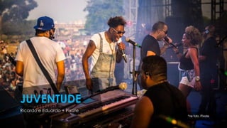 Ricardo e Eduardo + Pixote
JUVENTUDE
*na foto, Pixote
 