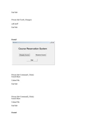 End Sub
Private Sub Text8_Change()
calCutoff
End Sub
Form3
Private Sub Command1_Click()
Form4.Show
Unload Me
End Sub
Private Sub Command2_Click()
Form5.Show
Unload Me
End Sub
Form4
 
