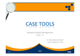 Software Quality Management
          Unit – 3

                    G. Roy Antony Arnold
                         y       y
                     Asst. Professor / CSE 



           GRAA
 