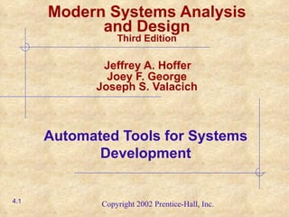 Automated Tools for Systems Development Modern Systems Analysis and Design Third Edition   Jeffrey A. Hoffer  Joey F. George Joseph S. Valacich 4. 