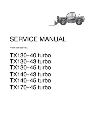 SERVICE MANUAL
PRINT No.87595115A
TX130--40 turbo
TX130--43 turbo
TX130--45 turbo
TX140--43 turbo
TX140--45 turbo
TX170--45 turbo
 