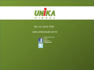 Tel: (11) 3412-7787

www.unikavisual.com.br

         Clique para curtir
         nossa
         Página no
         FACEBOOK
 